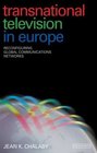 Transnational Television in Europe Reconfiguring Global Communications Networks