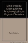 Mind or Body Distinguishing Psychological from Organic Disorders