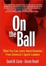 On the Ball What You Can Learn About Business From America's Sports Leaders