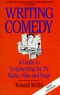 Writing Comedy: A Guide to Scriptwriting for Tv, Radio, Film and Stage