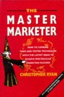 The Master Marketer How to Combine Tried and Tested Techniques With the Latest Ideas to Achieve Spectacular Marketing Success
