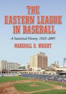 The Eastern League in Baseball A Statistical History 19232005 Volume 1