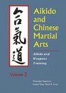 Aikido and Chinese Martial Arts Aikido and Weapons Training