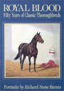 Royal Blood Fifty Years of Classic Thoroughbreds