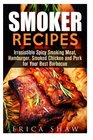 Smoker Recipes Irresistible Spicy Smoking Meat Hamburger Smoked Chicken and Pork for Your Best Barbecue
