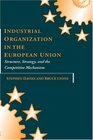 Industrial Organization in the European Union Structure Strategy and the Competitive Mechanism