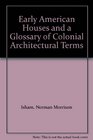 Early American Houses and a Glossary of Colonial Architectural Terms