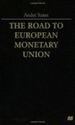 The Road to European Monetary Union A Political and Economic History