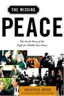 The Missing Peace  The Inside Story of the Fight for Middle East Peace