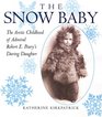 The Snow Baby The Arctic Childhood of Robert E Peary's Daring Daughter