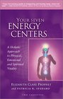 Your Seven Energy Centers A Holistic Approach to Physical Emotional and Spiritual Vitality