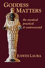Goddess Matters the mystical practical  controversial