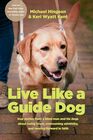 Live like a Guide Dog True Stories from a Blind Man and His Dogs about Being Brave Overcoming Adversity and Moving Forward in Faith