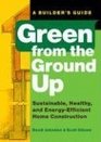 Green from the Ground Up Sustainable Healthy and EnergyEfficient Home Construction