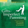 The Gifts of Imperfect Parenting Raising Children with Courage Compassion and Connection