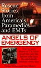 Angels of Emergency Rescue Stories from America's Paramedics and EMTs