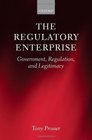 The Regulatory Enterprise Government Regulation and Legitimacy