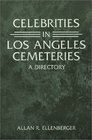 Celebrities in Los Angeles Cemeteries A Directory