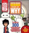 Big Hero 6 SuperBrain Science Book of Why More Than 300 Questions Answers and Fascinating STEM Facts to Power Up Your Thinking