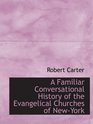 A Familiar Conversational History of the Evangelical Churches of NewYork