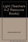 Light (Teachers A-Z Resource Books)