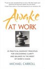 Awake at Work  35 Practical Buddhist Principles for Discovering Clarity and Balance in the Midst of Work's Chaos