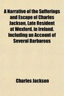 A Narrative of the Sufferings and Escape of Charles Jackson Late Resident at Wexford in Ireland Including an Account of Several Barbarous