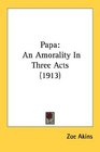 Papa An Amorality In Three Acts