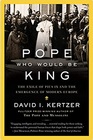 The Pope Who Would Be King The Exile of Pius IX and the Emergence of Modern Europe