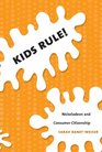 Kids Rule Nickelodeon and Consumer Citizenship