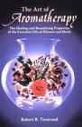 The Art of Aromatherapy The Healing and Beautifying Properties of the Essential Oils of Flowers and Herbs