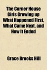 The Corner House Girls Growing up What Happened First What Came Next and How It Ended