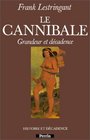 Le cannibale Grandeur et decadence