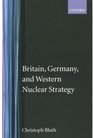Britain Germany and Western Nuclear Strategy