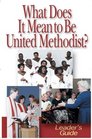 What Does It Mean to Be United Methodist  Leader's Guide