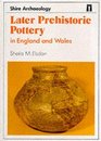 Later Prehistoric Pottery in England and Wales