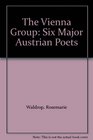 The Vienna Group Six Major Austrian Poets