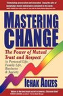 Mastering Change The Power of Mutual Trust and Respect in Personal Life Business and Society