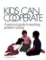 Kids Can Cooperate: A Practical Guide to Teaching Problem Solving