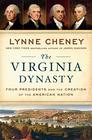 The Virginia Dynasty Four Presidents and the Creation of the American Nation