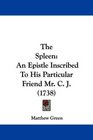 The Spleen An Epistle Inscribed To His Particular Friend Mr C J