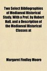 Two Select Bibliographies of Mediaeval Historical Study With a Pref by Hubert Hall and a Description of the Mediaeval Historical Classes at