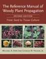 The Reference Manual of Woody Plant Propagation From Seed to Tissue Culture Second Edition