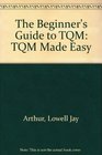 The Beginner's Guide to TQM TQM Made Easy