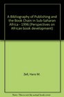 A Bibliography of Publishing and the Book Chain in SubSaharan Africa 1996