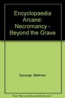 Encyclopaedia Arcane Necromancy  Beyond The Grave