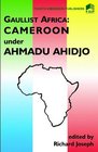 Gaulist Africa Cameroon under Ahidjo