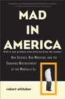 Mad in America Bad Science Bad Medicine and the Enduring Mistreatment of the Mentally Ill
