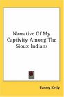 Narrative Of My Captivity Among The Sioux Indians
