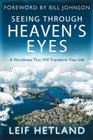 Seeing Through Heaven's Eyes A World View that will Transform Your Life